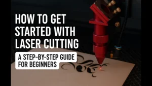 How to Get Started with Laser Cutting A Step-by-Step Guide for Beginners